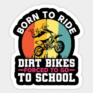 Born To Ride Dirt Bikes Forced To Go To School Sticker